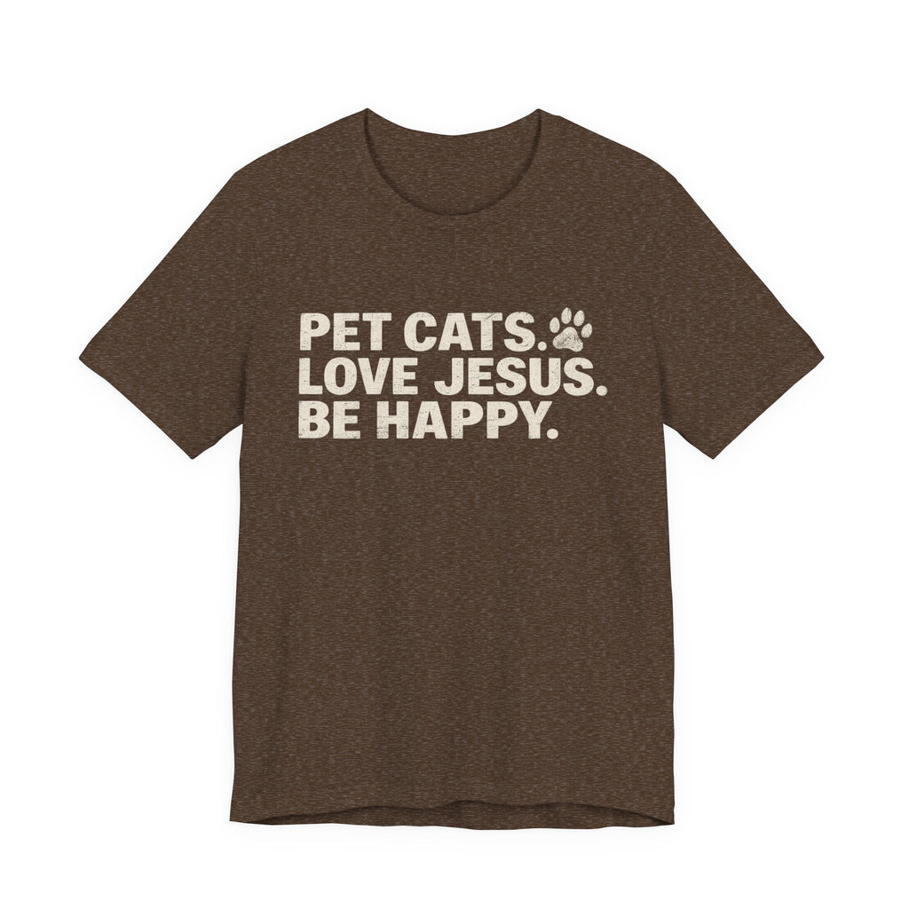 Pet Cats. Love Jesus. Be Happy. Tee