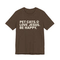 Pet Cats. Love Jesus. Be Happy. Tee