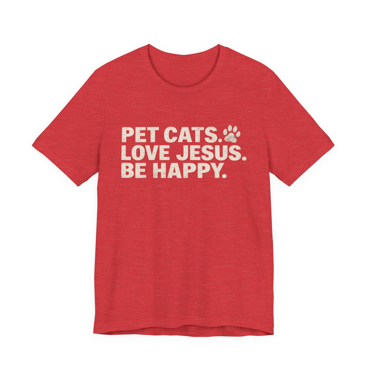 Pet Cats. Love Jesus. Be Happy. Tee