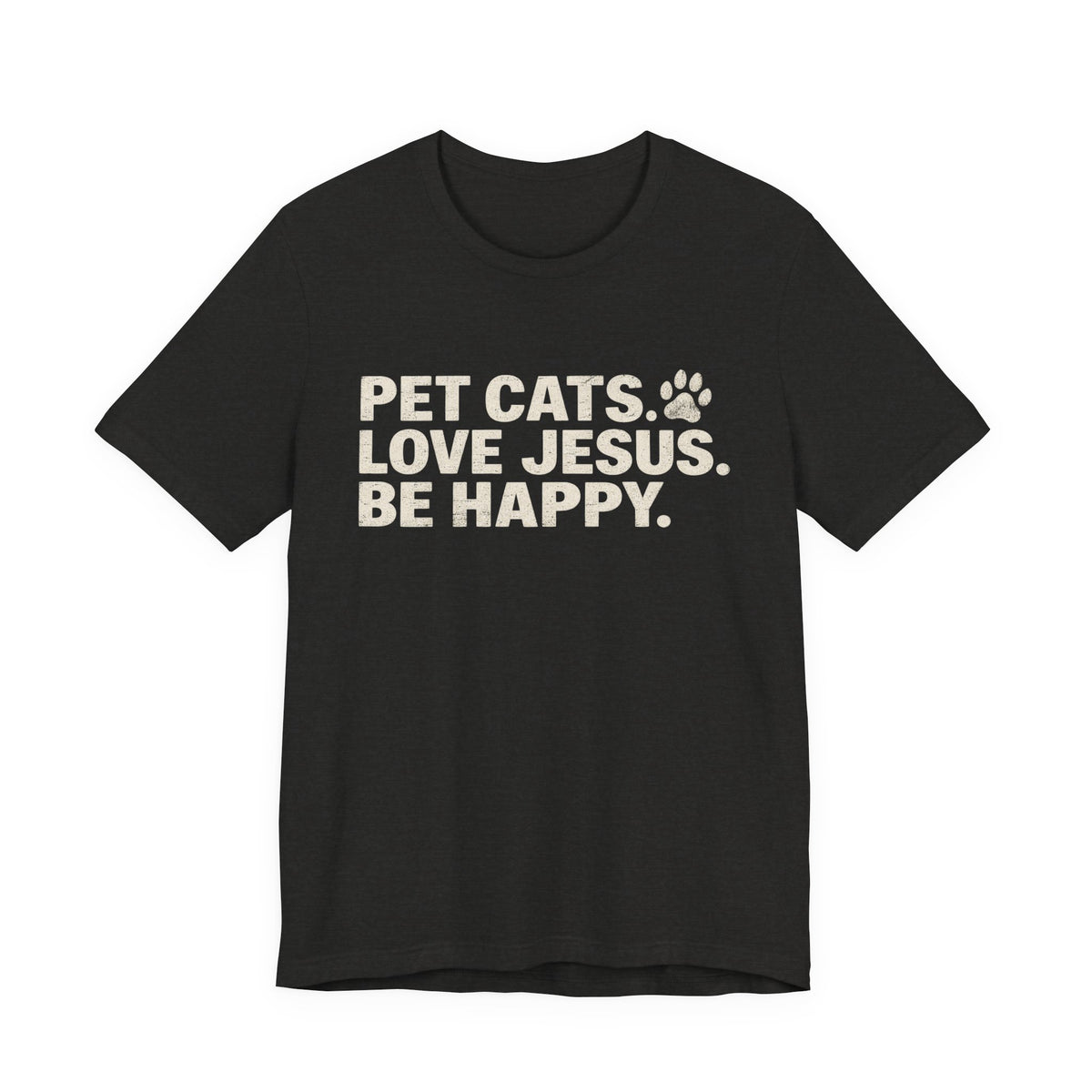 Pet Cats. Love Jesus. Be Happy. Tee