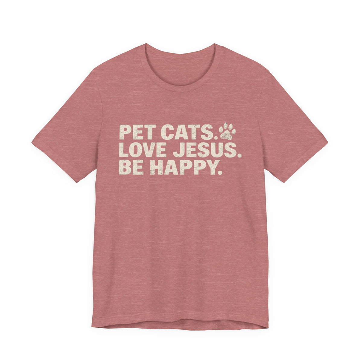 Pet Cats. Love Jesus. Be Happy. Tee