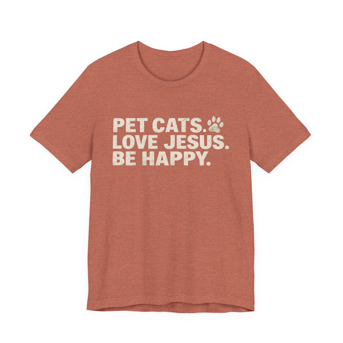 Pet Cats. Love Jesus. Be Happy. Tee