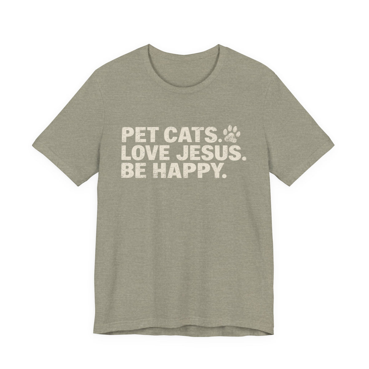 Pet Cats. Love Jesus. Be Happy. Tee