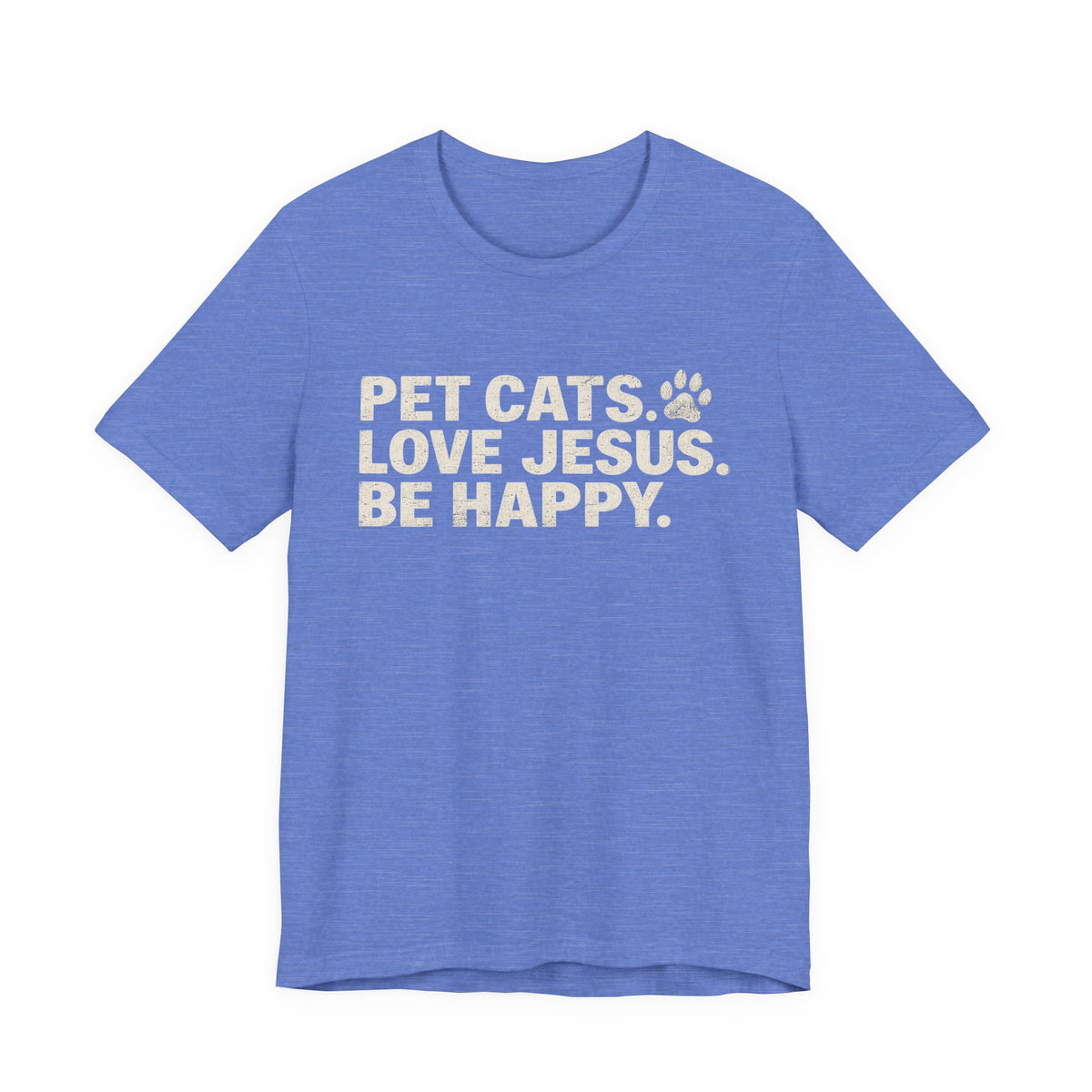 Pet Cats. Love Jesus. Be Happy. Tee