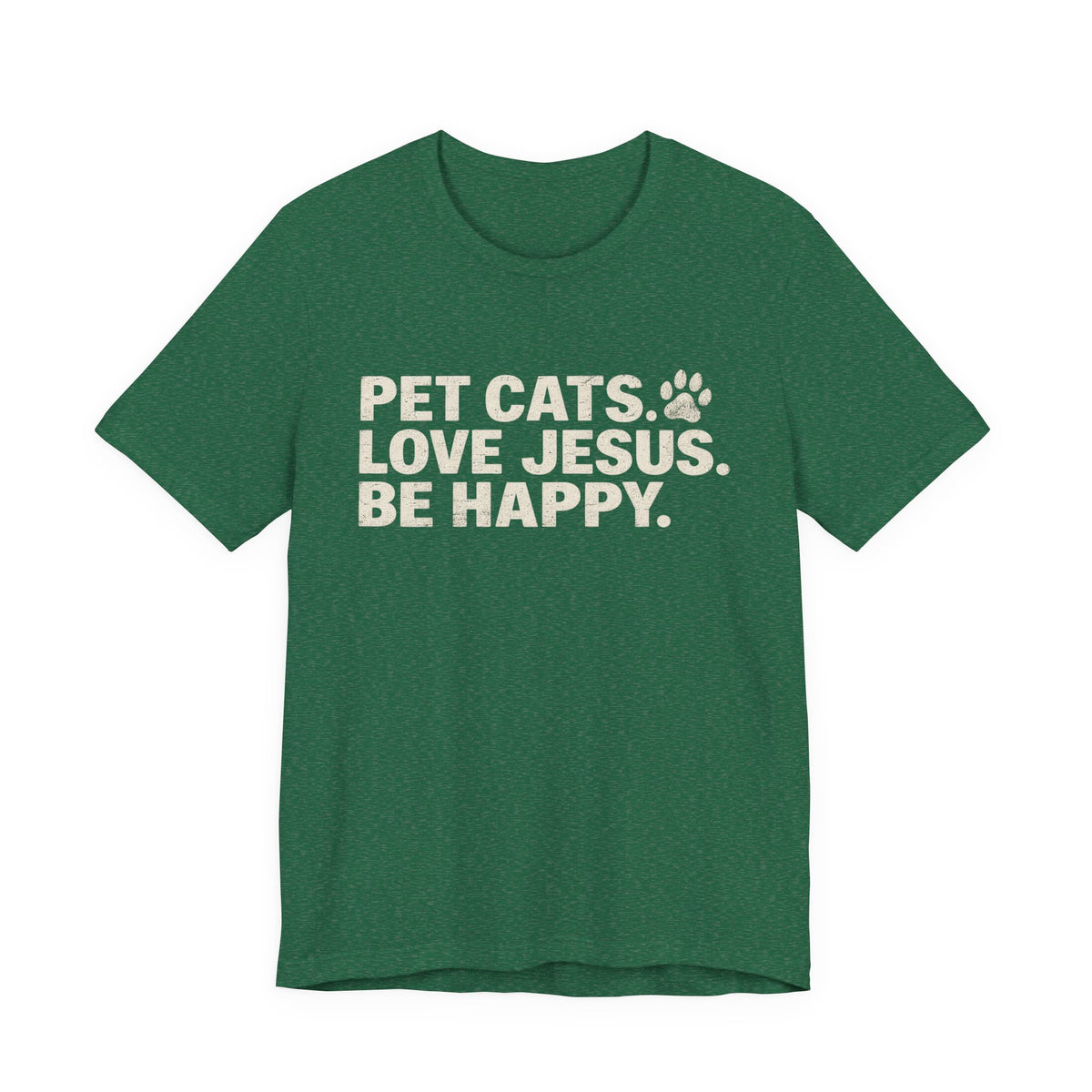 Pet Cats. Love Jesus. Be Happy. Tee