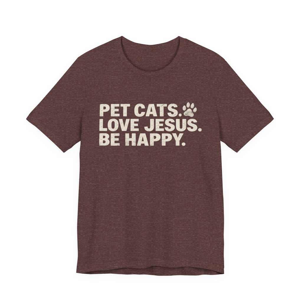 Pet Cats. Love Jesus. Be Happy. Tee