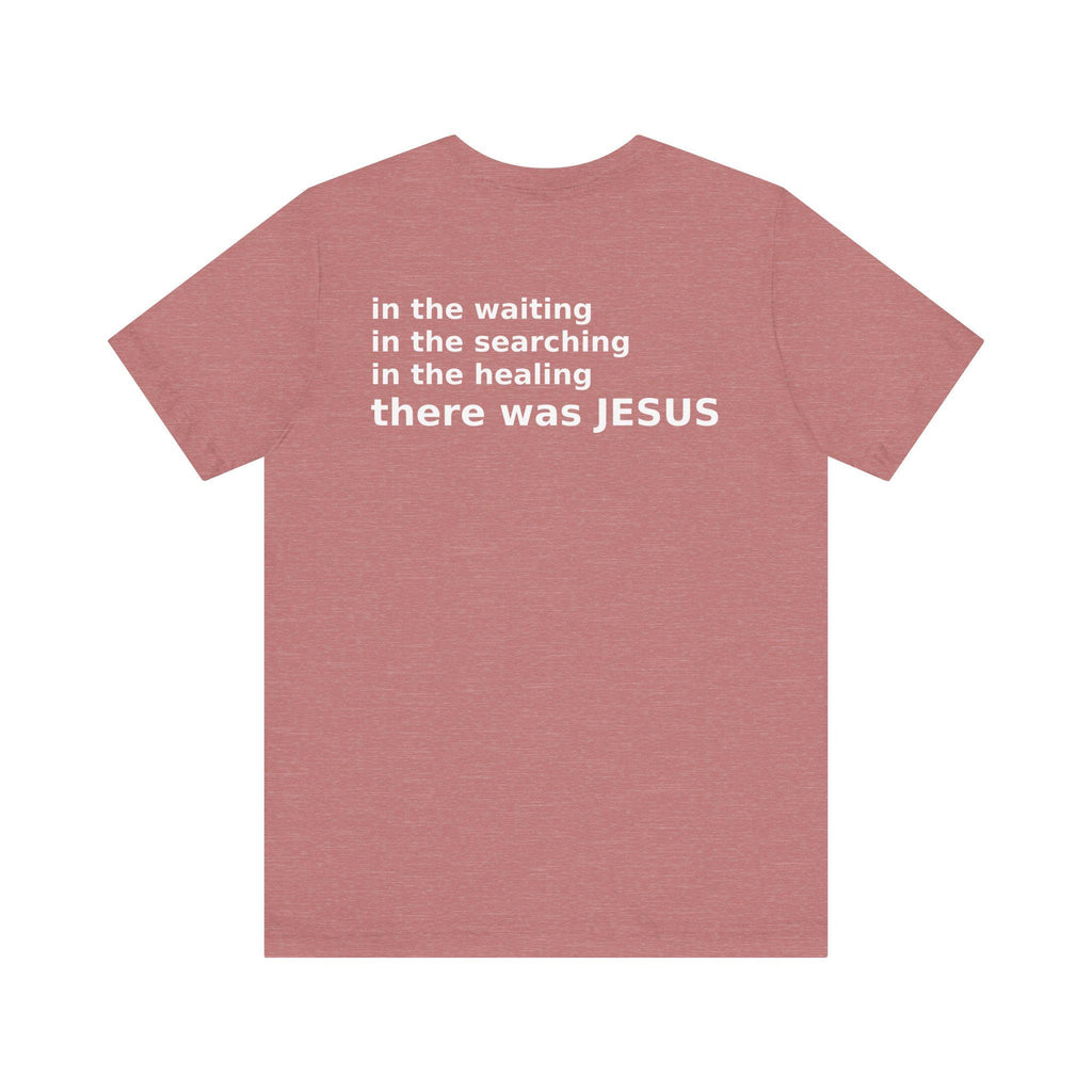There Was Jesus Tee