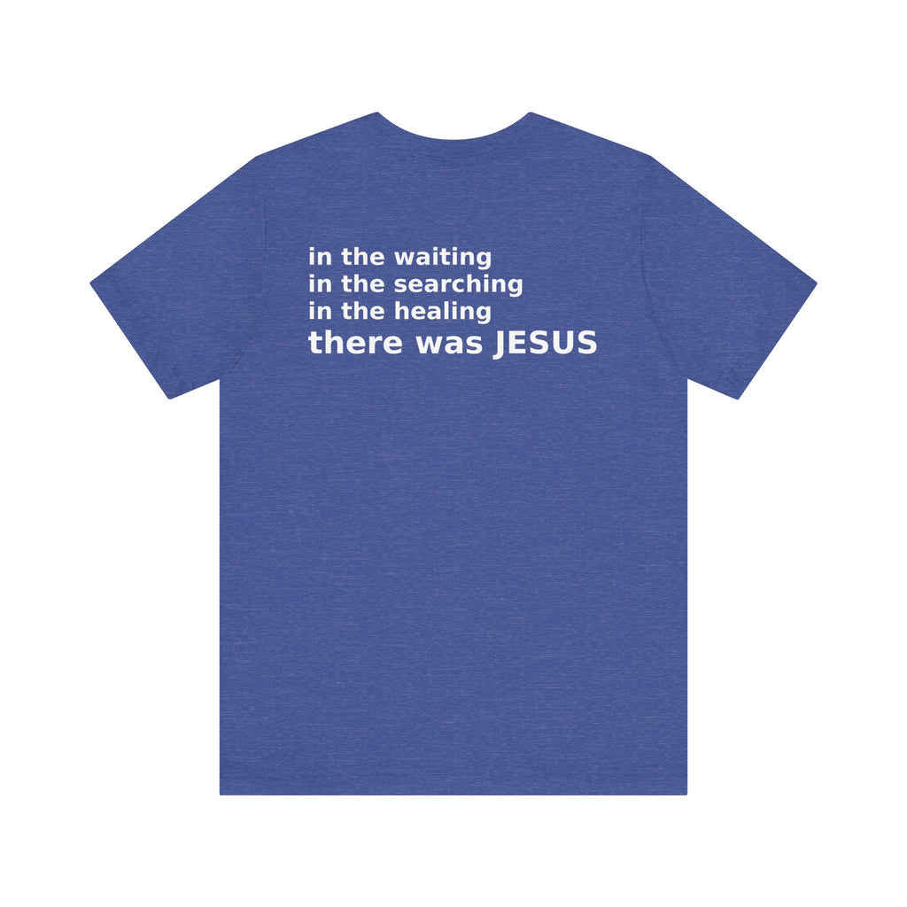 There Was Jesus Tee