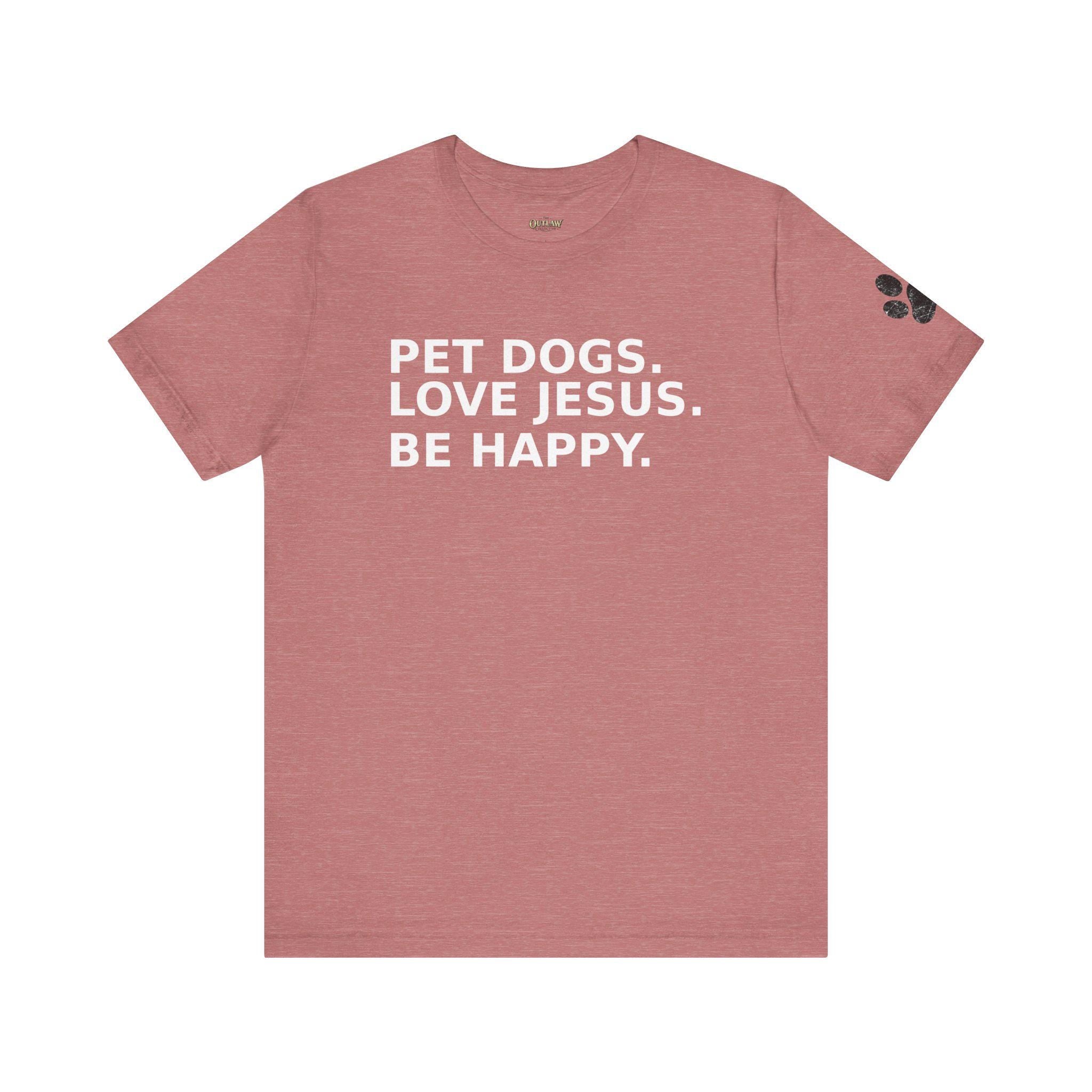 Pet Dogs Love Jesus Be Happy Tee