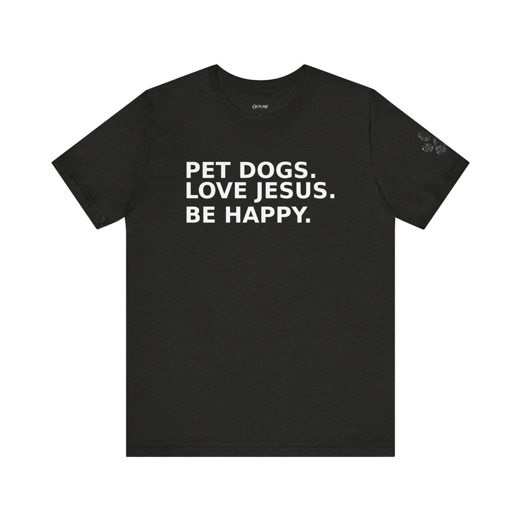 Pet Dogs Love Jesus Be Happy Tee