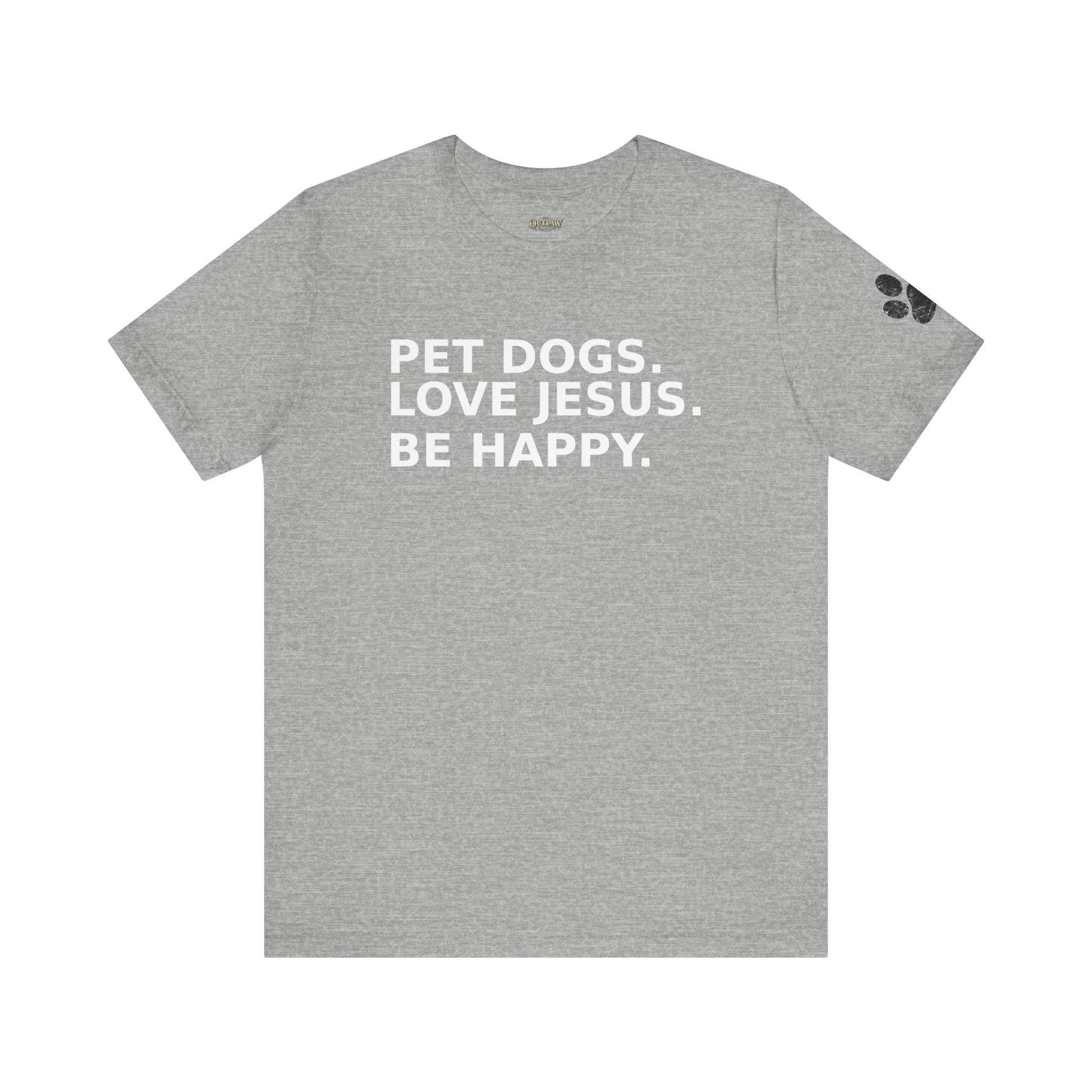 Pet Dogs Love Jesus Be Happy Tee