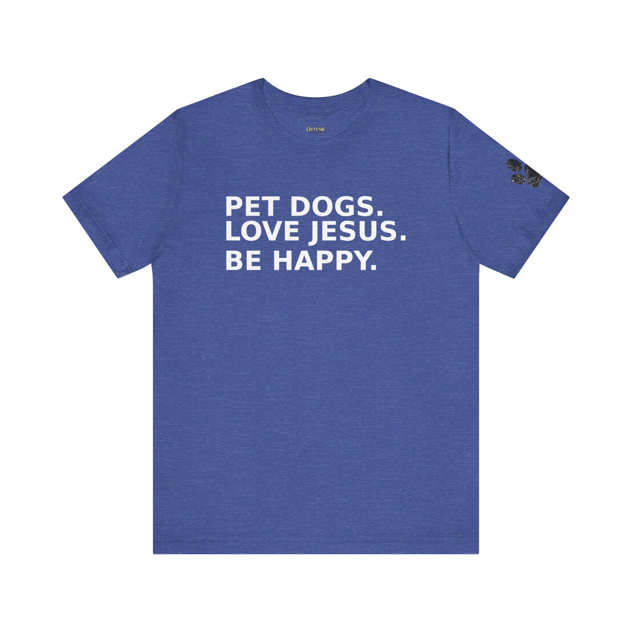 Pet Dogs Love Jesus Be Happy Tee