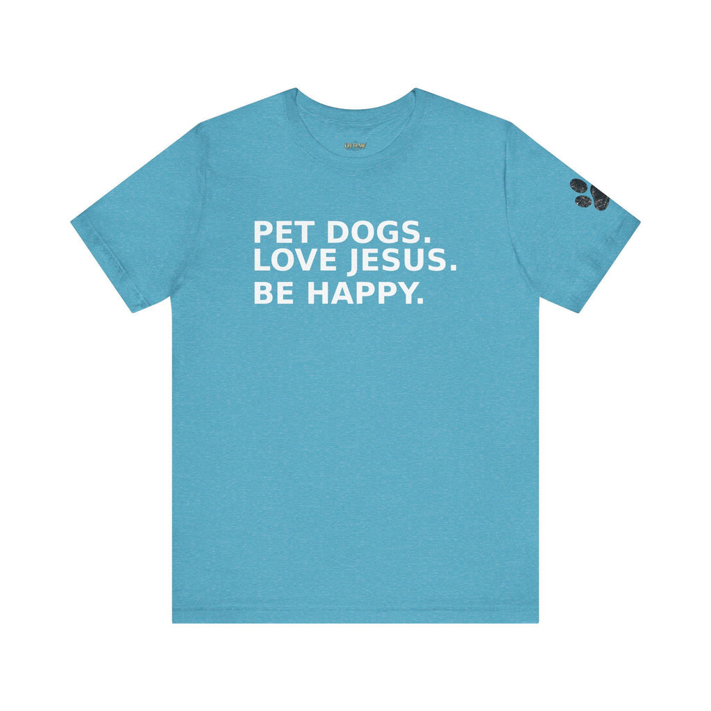 Pet Dogs Love Jesus Be Happy Tee