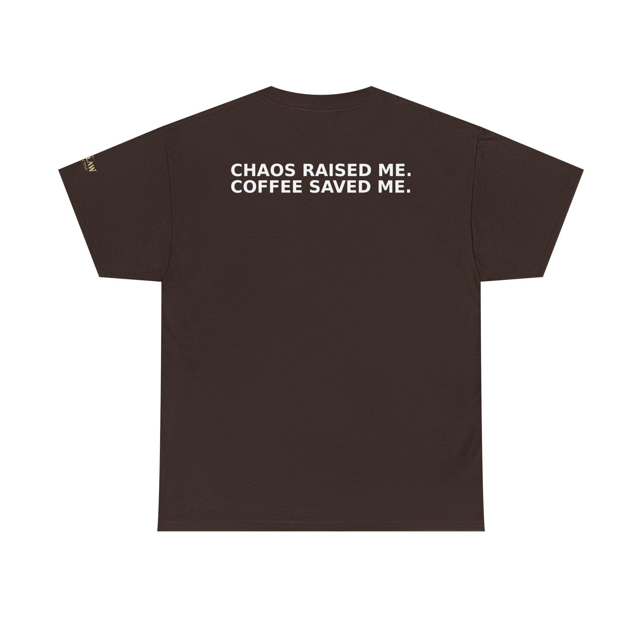 Chaos Raised Me Coffee Saved Me Tee