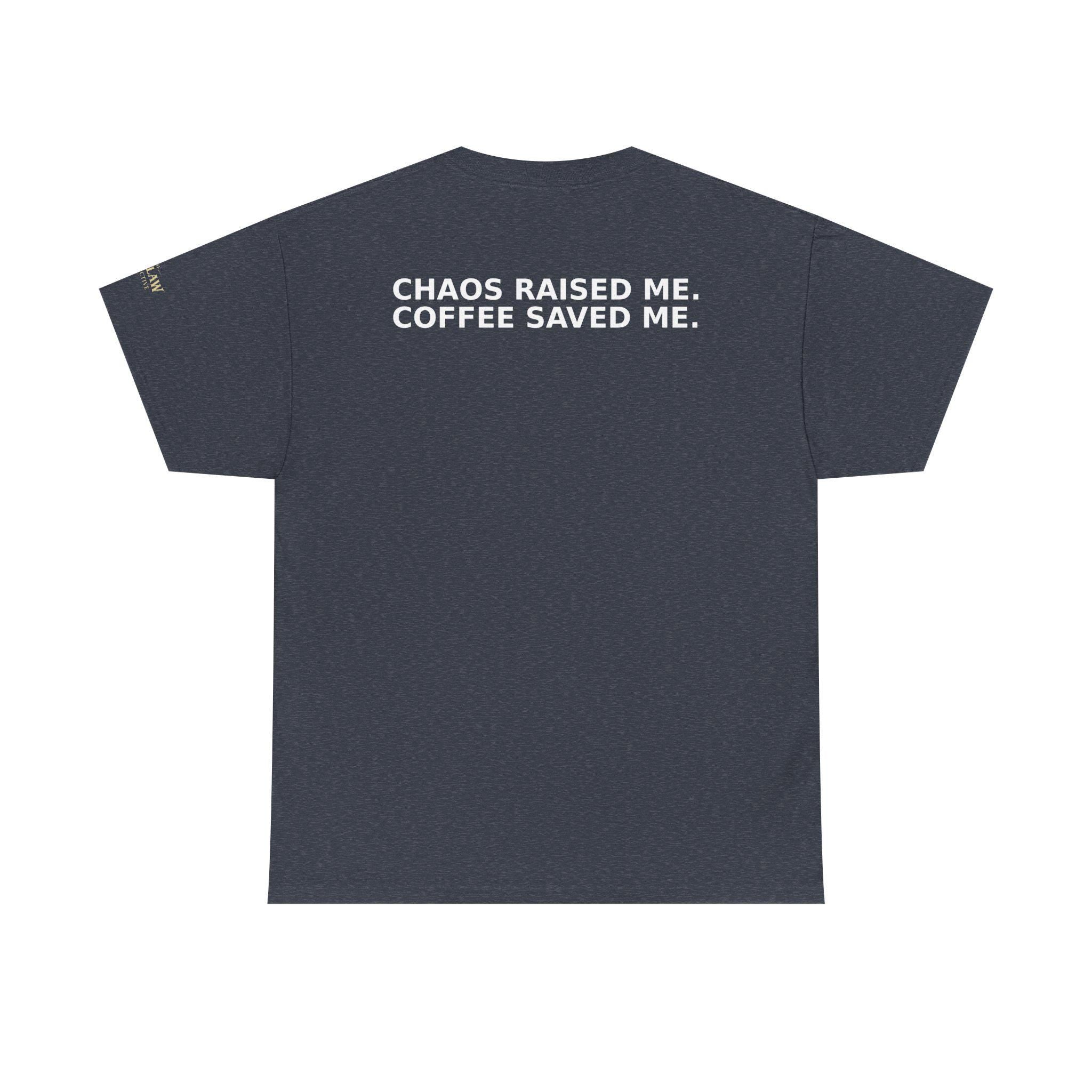 Chaos Raised Me Coffee Saved Me Tee