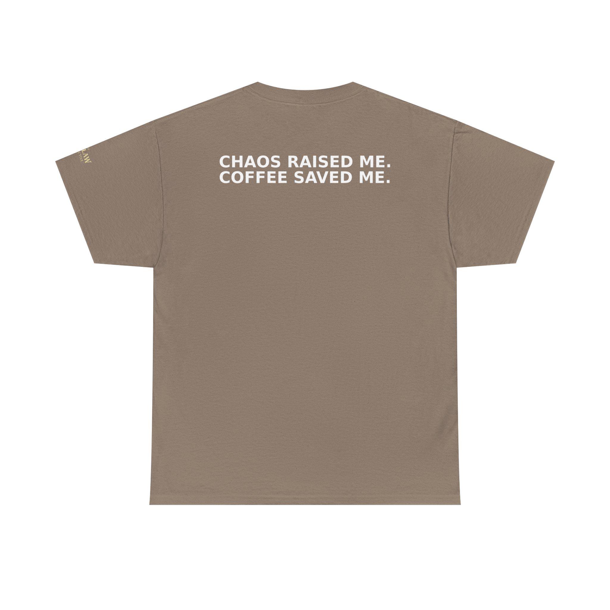Chaos Raised Me Coffee Saved Me Tee