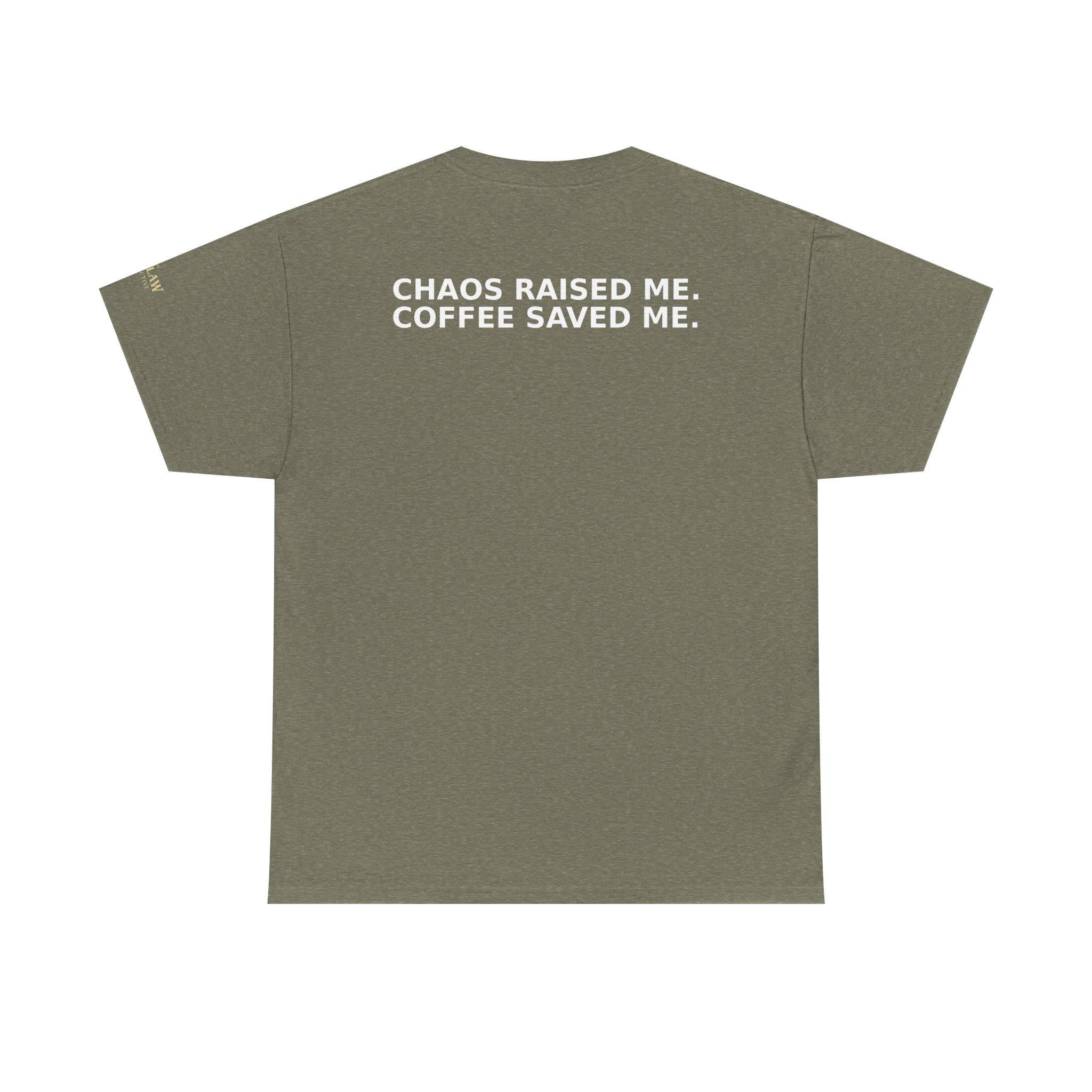 Chaos Raised Me Coffee Saved Me Tee
