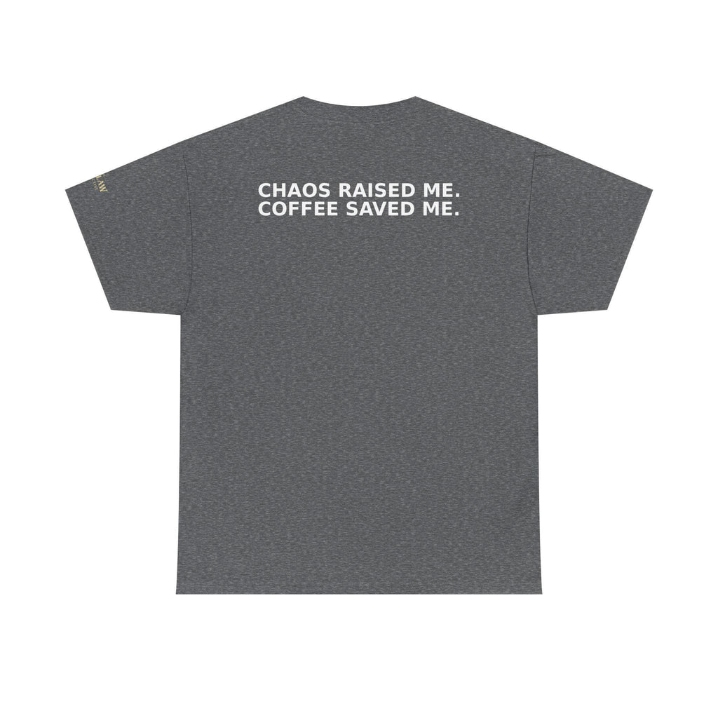 Chaos Raised Me Coffee Saved Me Tee