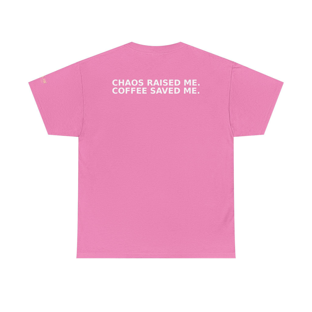 Chaos Raised Me Coffee Saved Me Tee