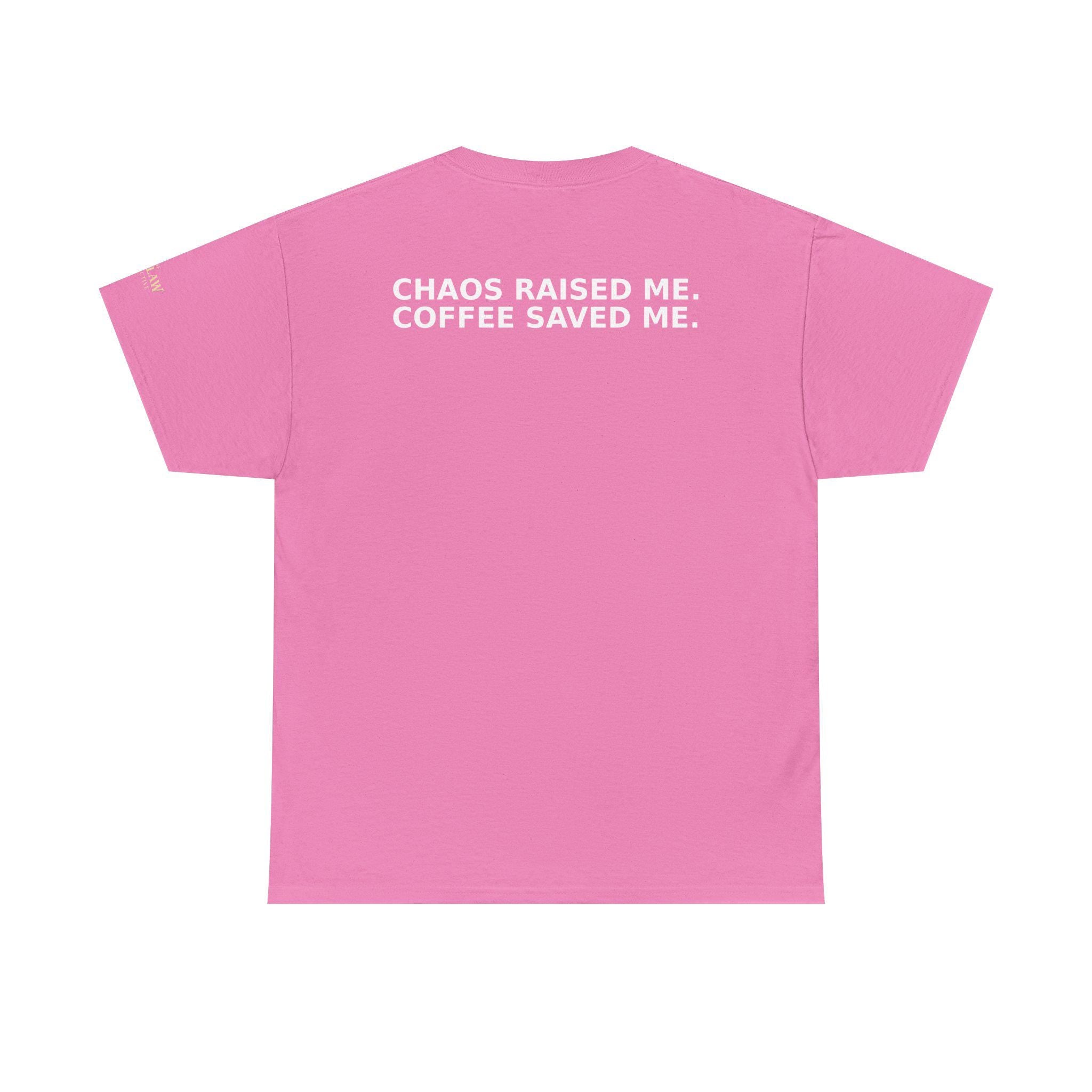 Chaos Raised Me Coffee Saved Me Tee