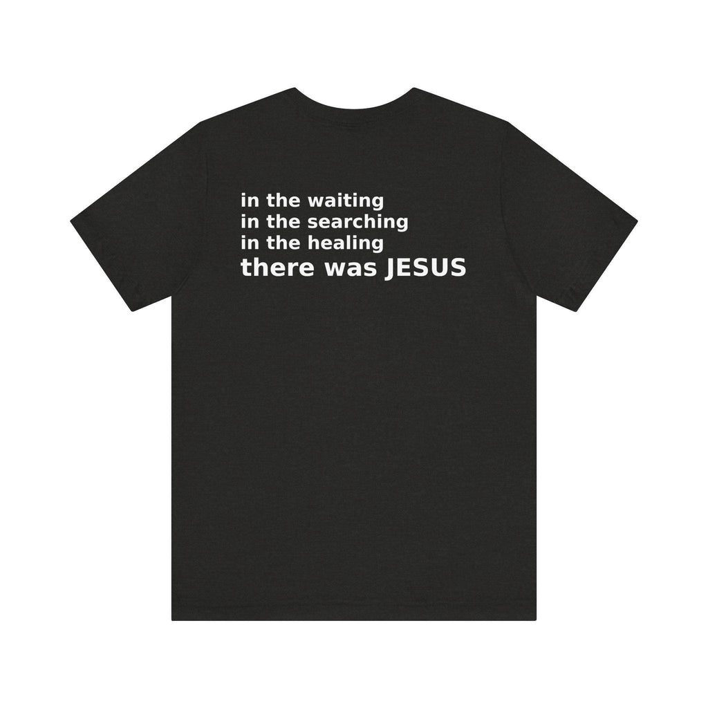 There Was Jesus Tee