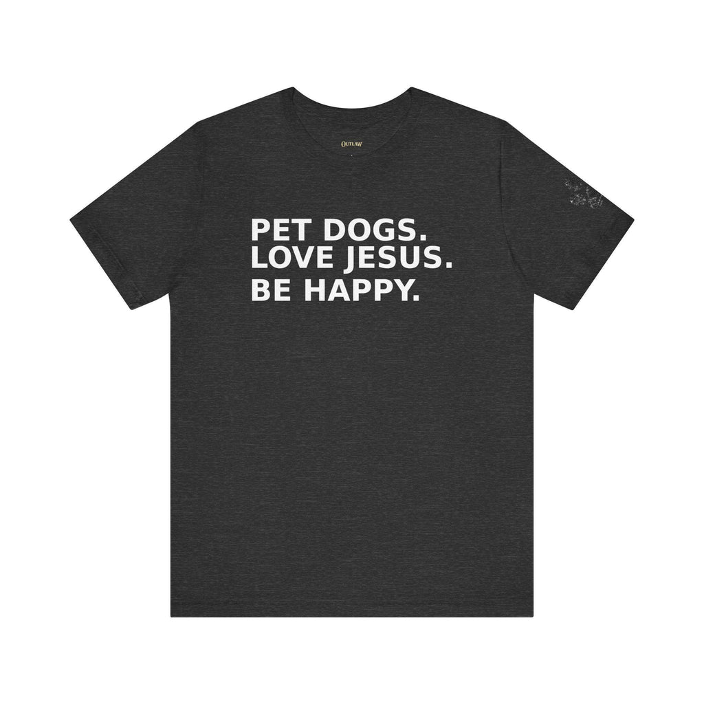 Pet Dogs Love Jesus Be Happy Tee