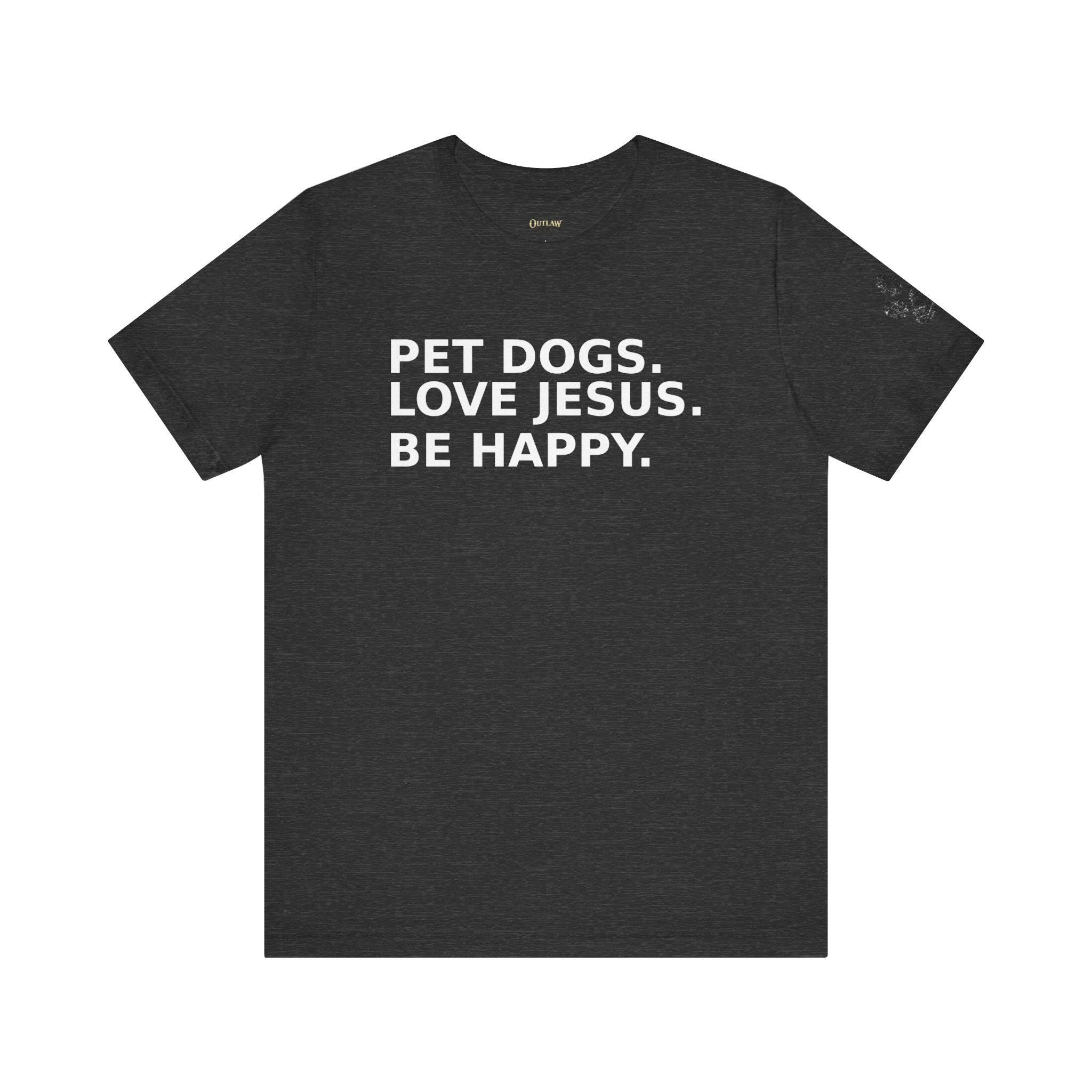 Pet Dogs Love Jesus Be Happy Tee