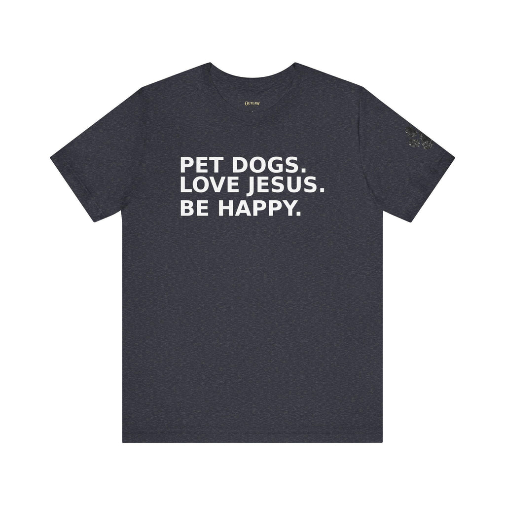 Pet Dogs Love Jesus Be Happy Tee
