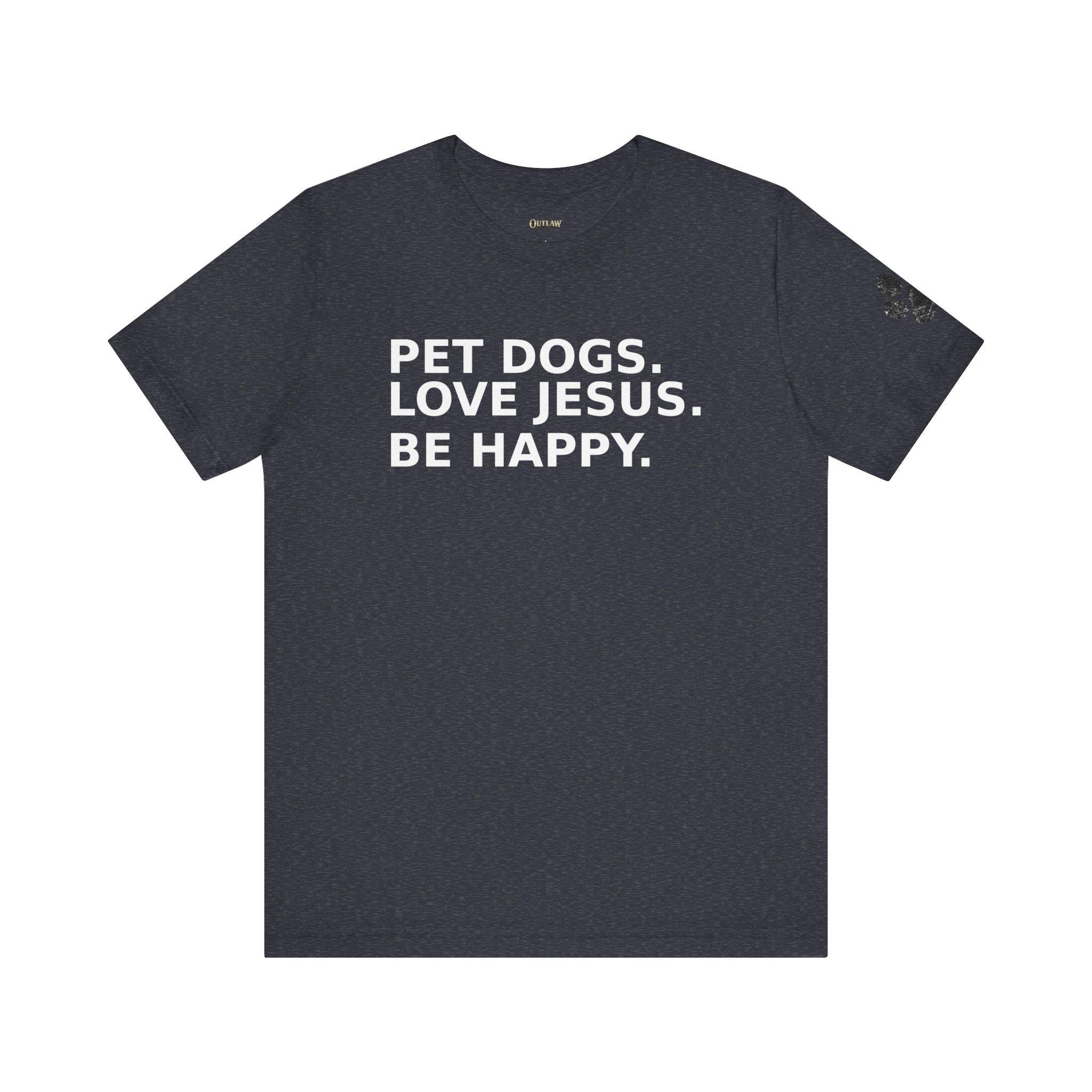 Pet Dogs Love Jesus Be Happy Tee