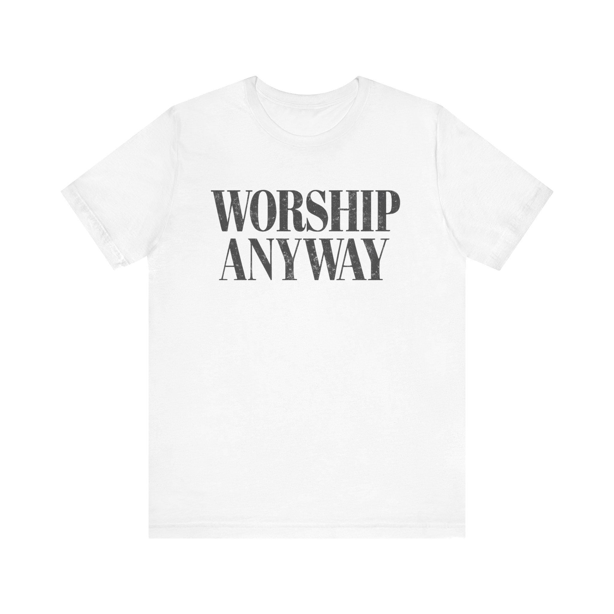 Worship Anyway Tee