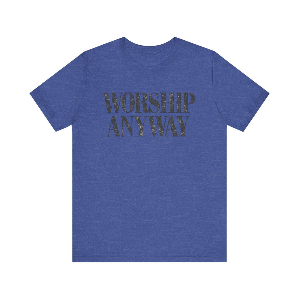 Worship Anyway Tee
