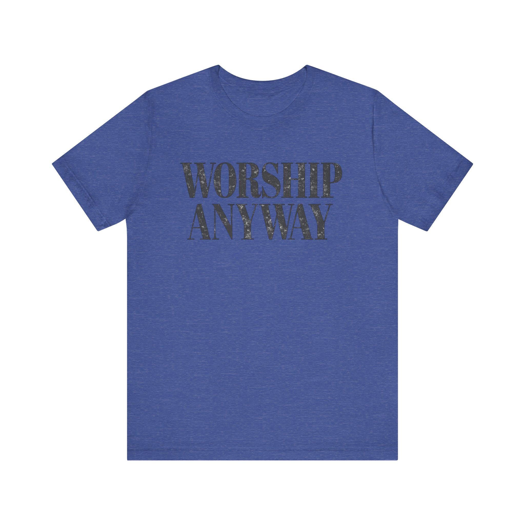 Worship Anyway Tee