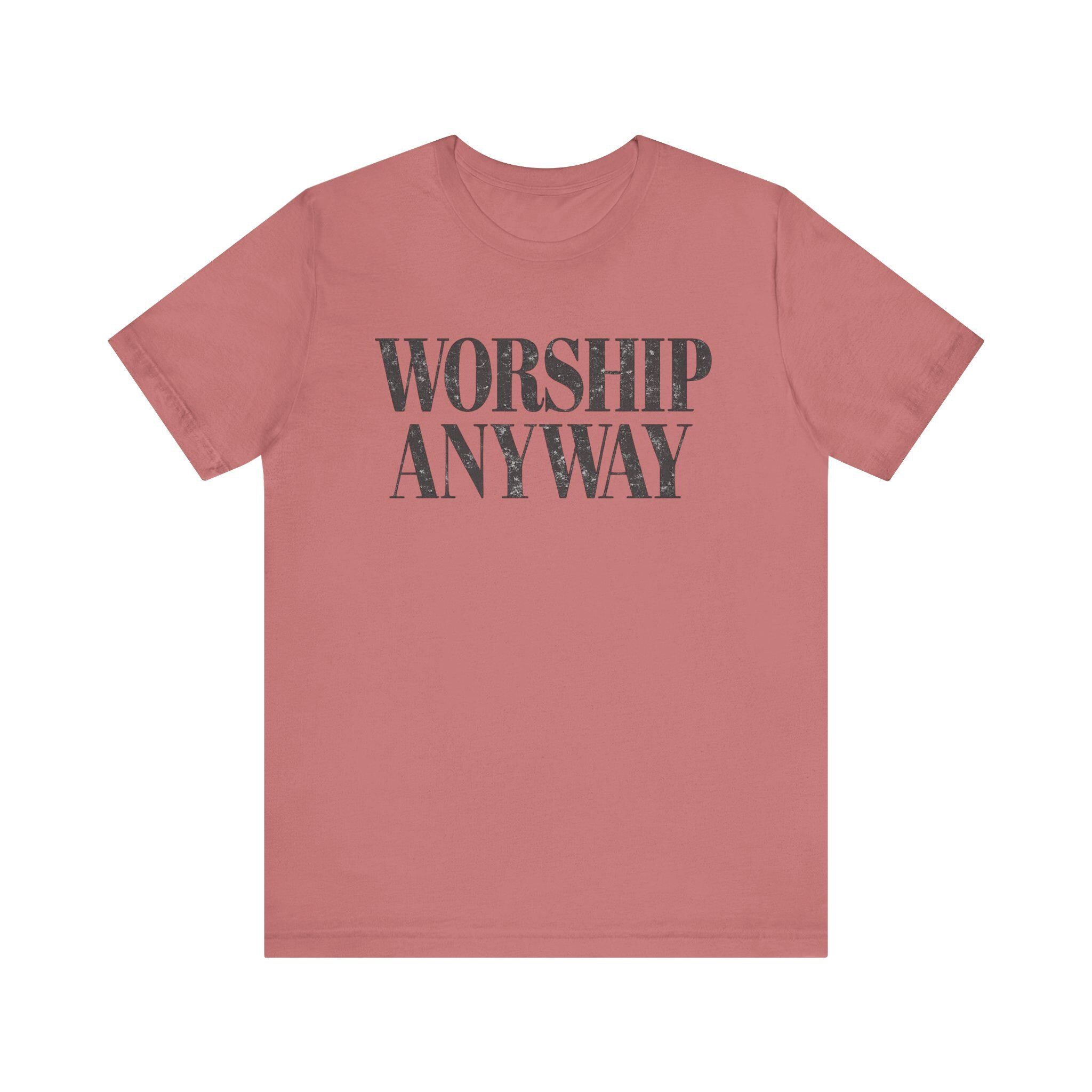 Worship Anyway Tee