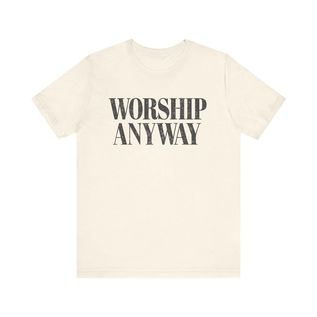 Worship Anyway Tee