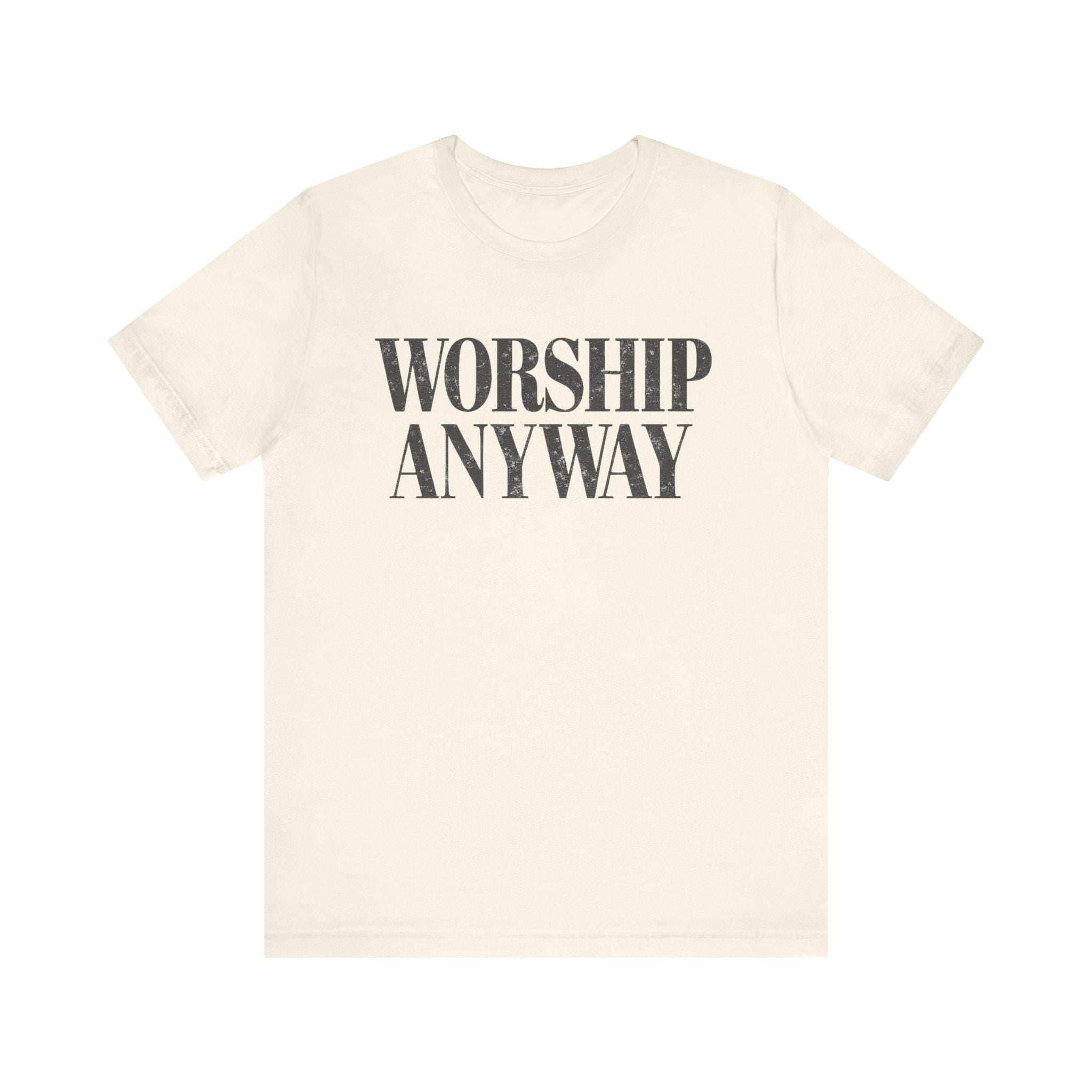 Worship Anyway Tee