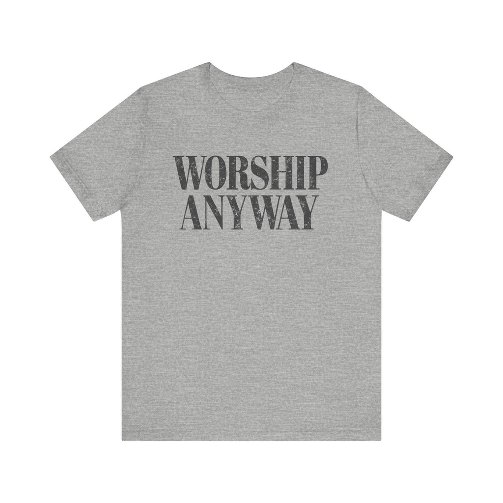 Worship Anyway Tee