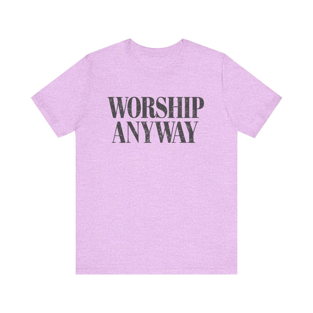 Worship Anyway Tee