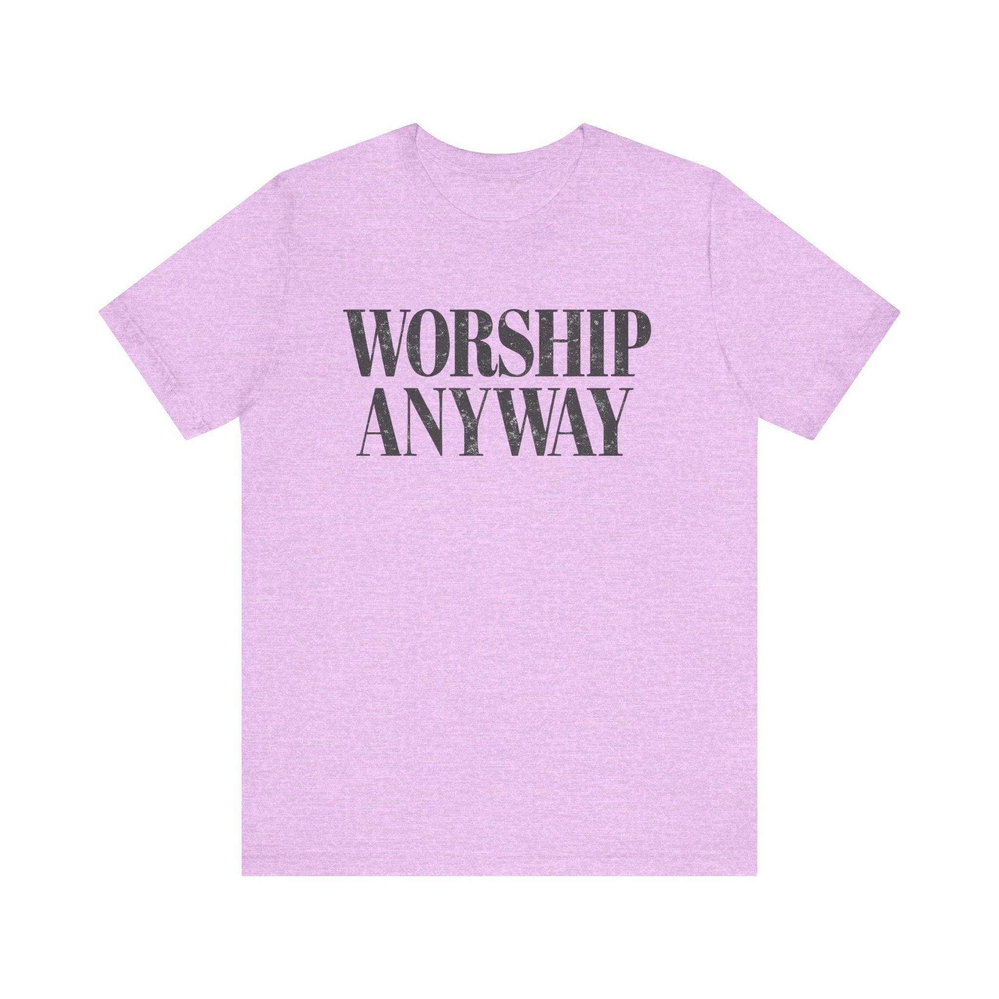 Worship Anyway Tee