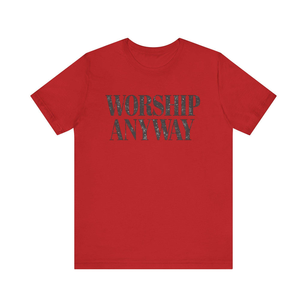 Worship Anyway Tee